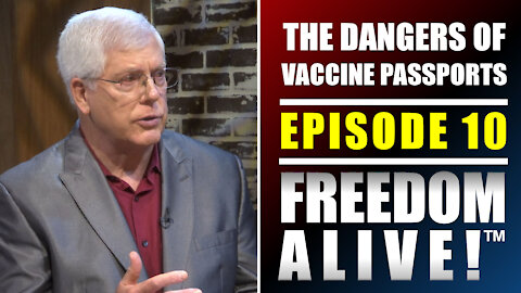 The Dangers of Vaccine Passports (Part 1) - Freedom Alive™ Ep10
