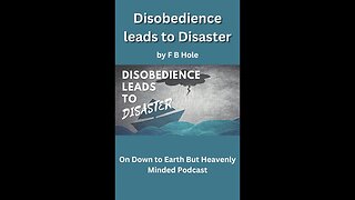 Disobedience Leads to Disaster, by F B Hole, On Down to Earth But Heavenly Minded Podcast