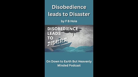 Disobedience Leads to Disaster, by F B Hole, On Down to Earth But Heavenly Minded Podcast