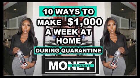 10 WAYS TO MAKE $1,000 A WEEK AT HOME | WORK FROM HOME JOBS QUARANTINE 2020 | MONEY MONDAYS