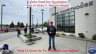 “State of Alaska V. Margaret Murphy” Alaska Grand Jury Investigation Part Two