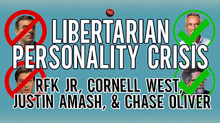 Libertarian Personality Crisis | RFK Jr, Cornell West, Justin Amash, Chase Oliver | Ep 13