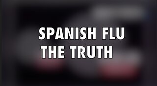 SPANISH FLU - THE TRUTH