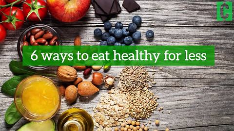 6 ways to eat healthy for less