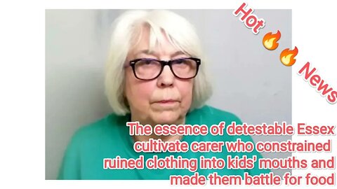 The essence of detestable Essex cultivate carer who constrained ruined clothing into kids' mouths