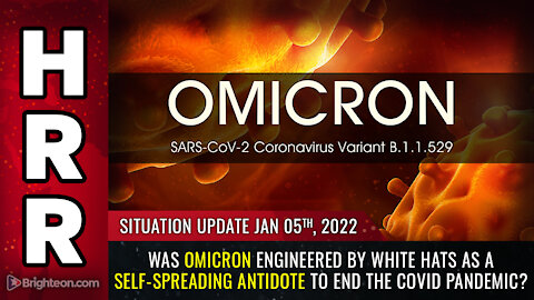 Situation Update, 1/5/22 - Was Omicron engineered by WHITE HATS...