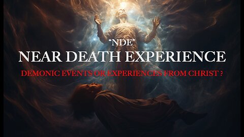 Exploring NDE (Near Death Experience) & Its Connection to Christ