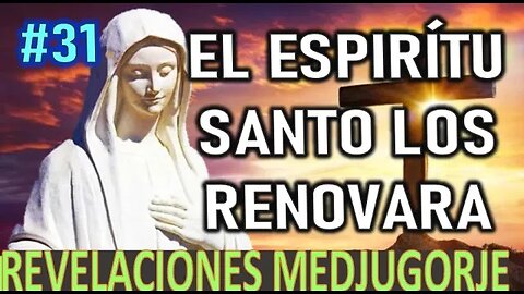 EL ESPÍRITU SANTO LOS RENOVARA - REVELACIONES DE LA VIRGEN MARÍA EN MEDJUGORJE