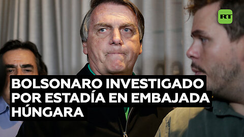 Bolsonaro debe explicar su estancia en la Embajada de Hungría