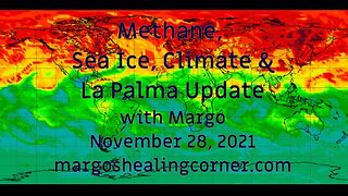 Methane, Sea Ice, Climate & La Palma Update with Margo (Nov. 28, 2021)