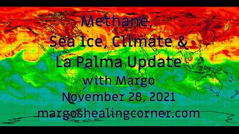 Methane, Sea Ice, Climate & La Palma Update with Margo (Nov. 28, 2021)