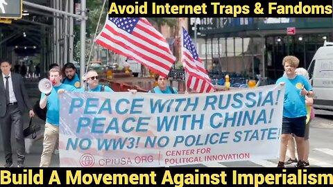 Avoid Internet Traps & Fandoms - Build A Movement Against Imperialism!