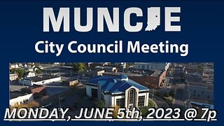 "Muncie City Council Meeting (06.05.23 - 7p)" | Bilbrey LIVE!
