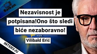 Vilibald Erić-Nezavisnost je potpisana!Ono što sledi biće nezaboravno!