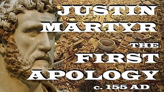 Justin Martyr - The First Apology - c. 155 AD