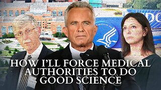 How I’ll Force Medical Authorities To Do Good Science - Robert F. Kennedy Jr.