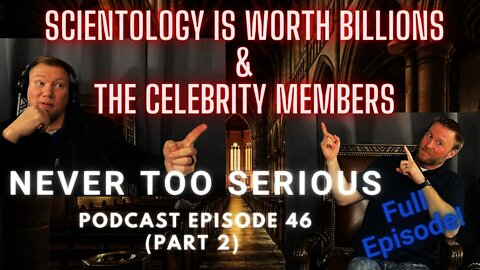 Scientology Part 2 (Full Episode). Ep 46. Never Too Serious Podcast