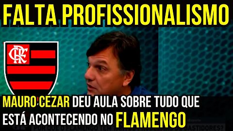 MAURO CEZAR DEU AULA SOBRE A CRISE NOS BASTIDORES DO FLAMENGO - É TRETA!!! NOTÍCIAS DO FLAMENGO