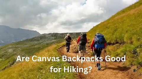 Are Canvas Backpacks Good for Hiking?