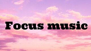 Focus Music for Work and Studying, Background Music for Concentration, Study Music