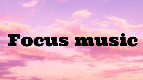 Focus Music for Work and Studying, Background Music for Concentration, Study Music