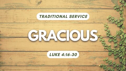 Gracious — Luke 4:16–30 (Traditional Worship)