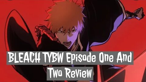Bleach TYBW Episode One and Two - Going Beyond the norm!