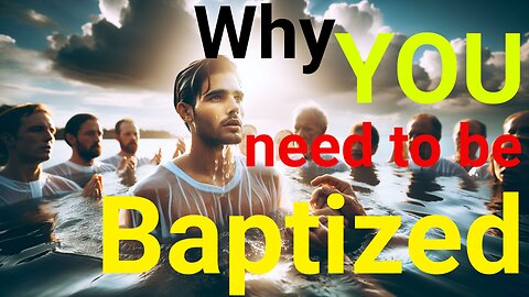 Why YOU need to be baptized | Understanding Scriptural Truth (KJV Bible)