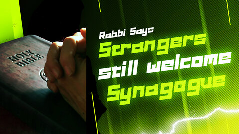 Reh Dogg's Random Thoughts - Strangers still welcome at Synagogue
