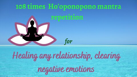 108 times Ho'oponopono prayer for deep healing & Forgiveness