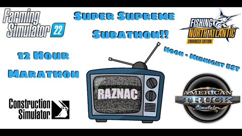 Super Supreme Subathon!! | FS22, Construction Sim, ATS, and Fishing North Atlantic | 12 Hours!!!