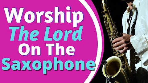 🏠Worship Music On Saxophone ✝ 5 Hours Of Non-Stop Christian Gospel Praise Songs Instrumental