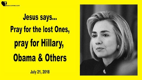 Pray for the Lost... Pray for Hillary Clinton & Barack Obama ❤️ Love Letter from Jesus