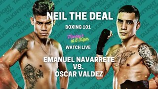 Emanuel Navarrete vs. Oscar Valdez: The Clash of Titans | Boxing 101 with Neil The Deal