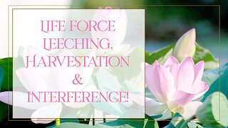 Life Force Leeching, Harvestation and Interference Empowerment!