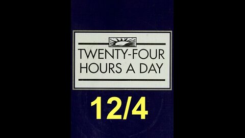 Twenty-Four Hours A Day Book– December 4 - Daily Reading - A.A. - Serenity Prayer & Meditation