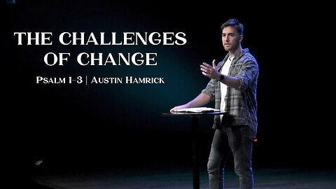 The Challenges of Change | Psalm 1:3 | Austin Hamrick