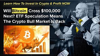 Will Bitcoin Cross $100,000 Next? ETF Speculation Means The Crypto Bull Market Is Back