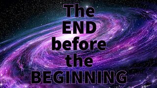 The END before the BEGINNING