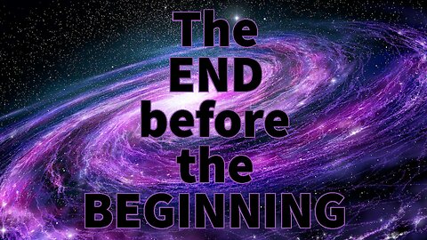 The END before the BEGINNING