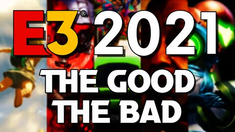The Good and The Bad of E3 2021
