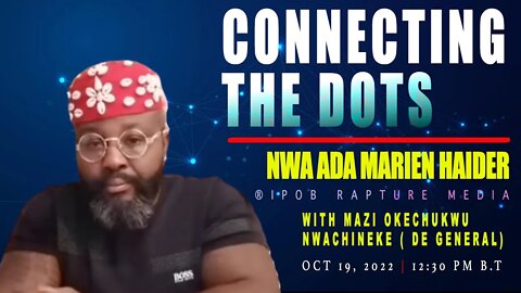 CONNECTING THE DOTS! With Nwa Ada Marien Haider | Host : Mazi Okechukwu (DE GENERAL) | Oct 19, 2022