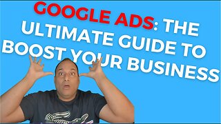 Google Ads: The Ultimate Guide to Boost Your Business