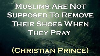 Muslims Are NOT Supposed To Remove Their Shoes When They Pray | Christian Prince