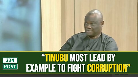 President Tinubu should lead by example when it comes to fighting corruption