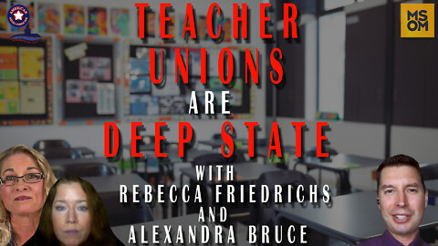 Teachers Unions Are Deep State with Rebecca Friedrichs and Alexandra Bruce – MSOM Ep. 462