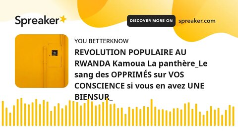 REVOLUTION POPULAIRE AU RWANDA Kamoua La panthère_Le sang des OPPRIMÉS sur VOS CONSCIENCE si vous en