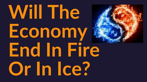Will The US Economy End In Fire or In Ice?