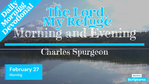 February 27 Morning Devotional | The Lord, My Refuge | Morning and Evening by Charles Spurgeon