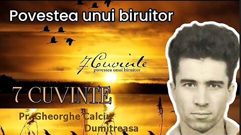 7 CUVINTE, povestea unui biruitor - Pr. Gheorghe Calciu Dumitreasa